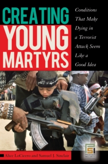 Creating Young Martyrs : Conditions That Make Dying in a Terrorist Attack Seem Like a Good Idea