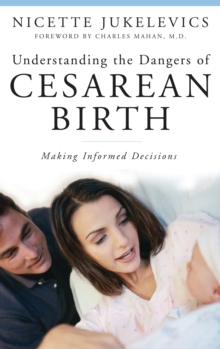Understanding the Dangers of Cesarean Birth : Making Informed Decisions
