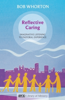 Reflective Caring : Imaginative Listening To Pastoral Experience