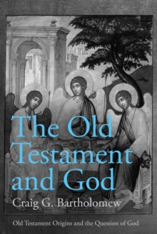 The Old Testament and God : Old Testament Origins and the Question of God, Volume 1