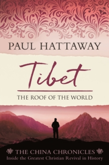 Tibet : The Roof of the World. Inside the Largest Christian Revival in History