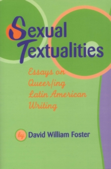 Sexual Textualities : Essays on Queer/ing Latin American Writing