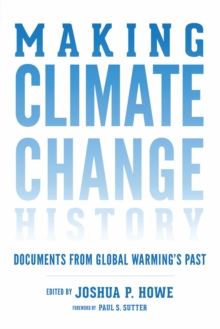Making Climate Change History : Documents from Global Warming's Past