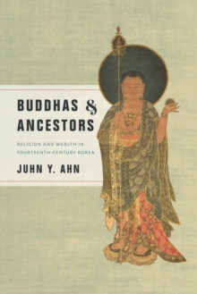 Buddhas and Ancestors : Religion and Wealth in Fourteenth-Century Korea