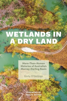 Wetlands in a Dry Land : More-Than-Human Histories of Australia's Murray-Darling Basin