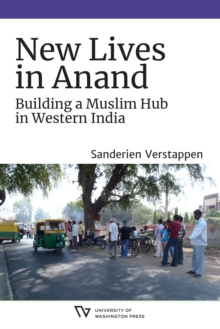 New Lives in Anand : Building a Muslim Hub in Western India