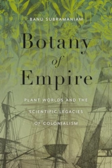 Botany of Empire : Plant Worlds and the Scientific Legacies of Colonialism