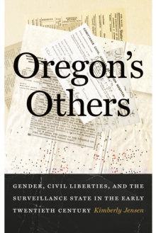 Oregon's Others : Gender, Civil Liberties, and the Surveillance State in the Early Twentieth Century