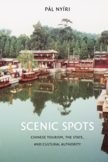 Scenic Spots : Chinese Tourism, the State, and Cultural Authority