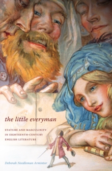 The Little Everyman : Stature and Masculinity in Eighteenth-Century English Literature