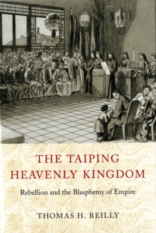 The Taiping Heavenly Kingdom : Rebellion and the Blasphemy of Empire