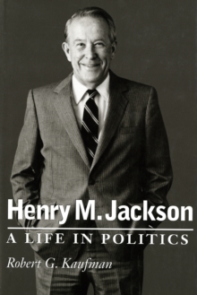 Henry M. Jackson : A Life in Politics
