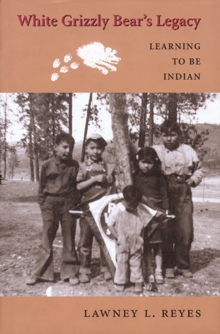 White Grizzly Bear's Legacy : Learning to Be Indian