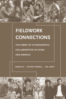 Fieldwork Connections : The Fabric of Ethnographic Collaboration in China and America
