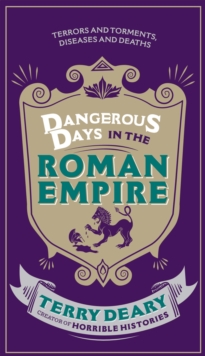 Dangerous Days in the Roman Empire : Terrors and Torments, Diseases and Deaths