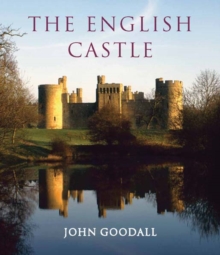 The English Castle 1066 1650 John Goodall