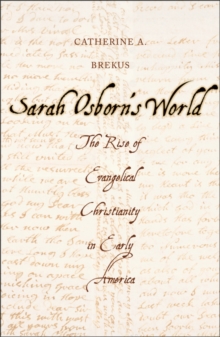 Sarah Osborn's World : The Rise of Evangelical Christianity in Early America