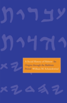 A Social History of Hebrew : Its Origins Through the Rabbinic Period