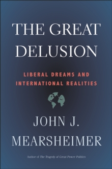 The Great Delusion : Liberal Dreams and International Realities