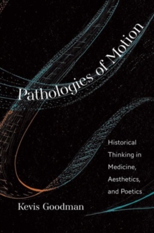Pathologies of Motion : Historical Thinking in Medicine, Aesthetics, and Poetics