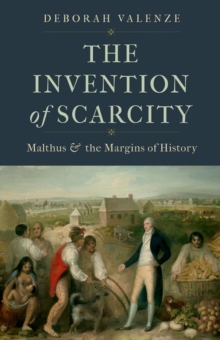 The Invention of Scarcity : Malthus and the Margins of History