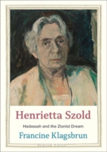 Henrietta Szold : Hadassah and the Zionist Dream