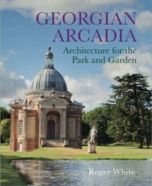 Georgian Arcadia : Architecture for the Park and Garden