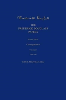 The Frederick Douglass Papers : Series Three: Correspondence, Volume 3: 1866-1880