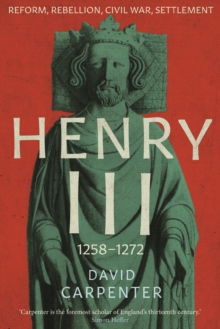 Henry III : Reform, Rebellion, Civil War, Settlement, 1258-1272