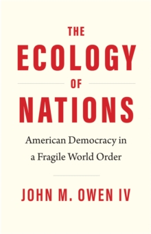 The Ecology of Nations : American Democracy in a Fragile World Order