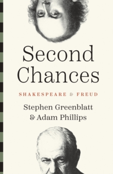 Second Chances : Shakespeare and Freud