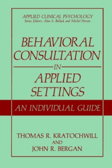 Behavioral Consultation in Applied Settings : An Individual Guide