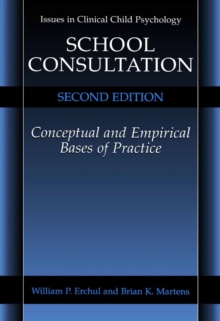 School Consultation : Conceptual and Empirical Bases of Practice