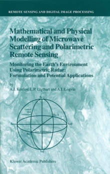 Mathematical and Physical Modelling of Microwave Scattering and Polarimetric Remote Sensing : Monitoring the Earth's Environment Using Polarimetric Radar: Formulation and Potential Applications