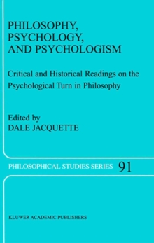 Philosophy, Psychology, and Psychologism : Critical and Historical Readings on the Psychological Turn in Philosophy