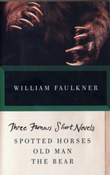 THREE FAMOUS SHORT NOVELS : Spotted Horses, Old Man, The Bear