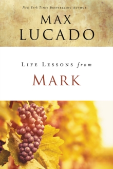 Life Lessons from Mark : A Life-Changing Story