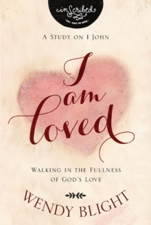 I Am Loved : Walking in the Fullness of God's Love