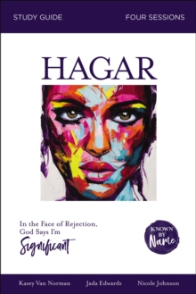 Hagar Bible Study Guide : In the Face of Rejection, God Says I'm Significant