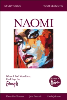 Naomi Bible Study Guide : When I Feel Worthless, God Says I'm Enough