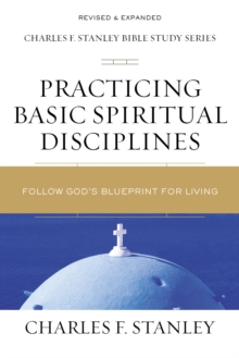 Practicing Basic Spiritual Disciplines : Follow God's Blueprint for Living