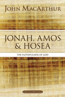 Jonah, Amos, and Hosea : The Faithfulness of God