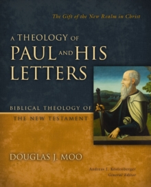 A Theology of Paul and His Letters : The Gift of the New Realm in Christ