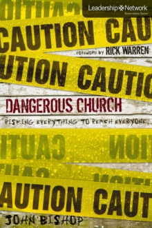 Dangerous Church : Risking Everything to Reach Everyone