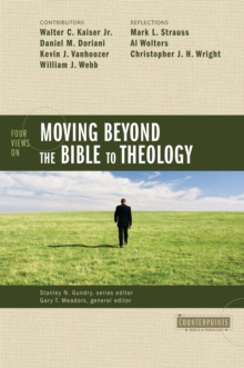 Four Views on Moving beyond the Bible to Theology