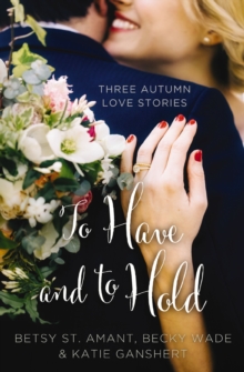 To Have and to Hold : Three Autumn Love Stories