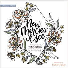 New Mercies I See : An Inspirational Coloring Book to Reduce Anxiety and Grow Your Faith