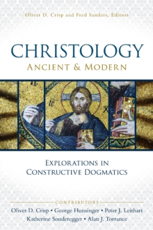 Christology, Ancient and Modern : Explorations in Constructive Dogmatics