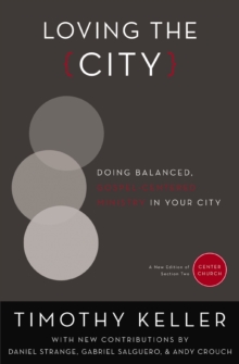 Loving the City : Doing Balanced, Gospel-Centered Ministry in Your City