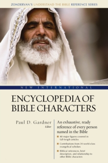 New International Encyclopedia of Bible Characters : The Complete Who's Who in the Bible